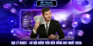 Đại Lý 8XBET - Cơ Hội Kiếm Tiền Bền Vững Hot Nhất 2026 Đại lý 8XBET - Cơ hội kiếm tiền bền vững hot nhất năm 2026