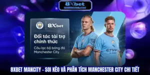 8XBET Mancity - Soi Kèo Và Phân Tích Manchester City Chi Tiết 8XBET ManCity - Soi kèo và phân tích Manchester City chi tiết